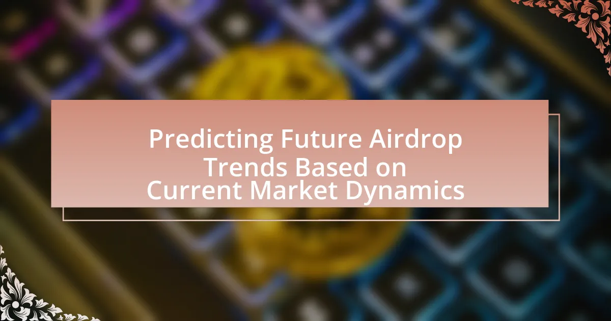 Predicting Future Airdrop Trends Based on Current Market Dynamics