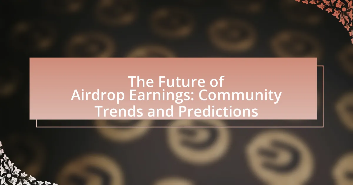 The Future of Airdrop Earnings: Community Trends and Predictions
