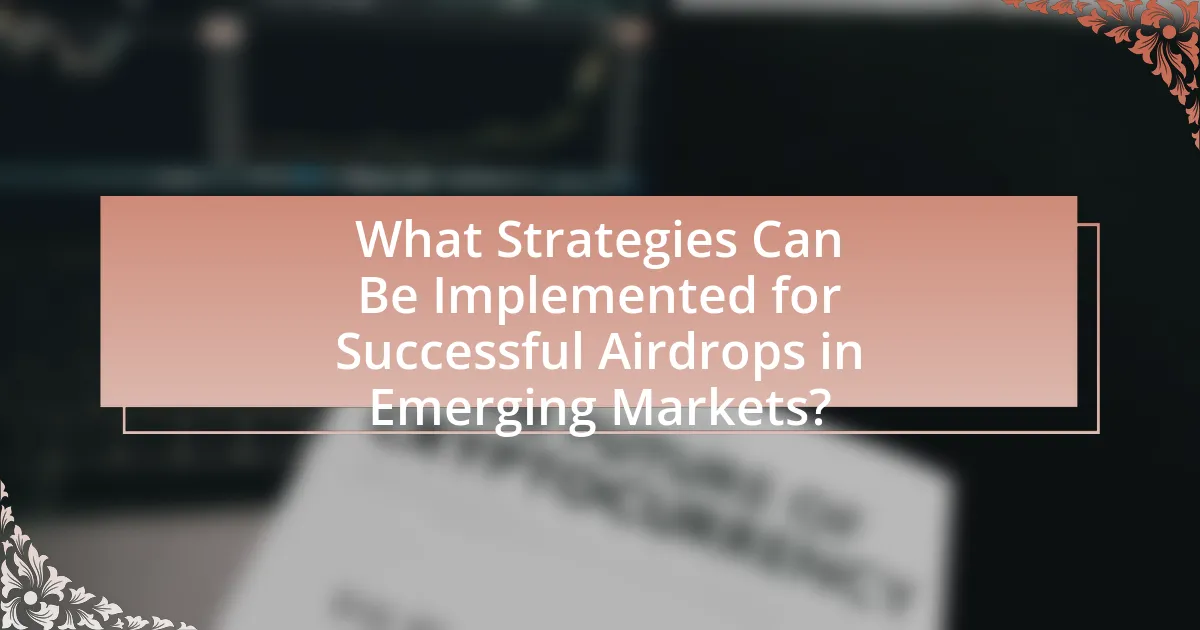 What Strategies Can Be Implemented for Successful Airdrops in Emerging Markets?